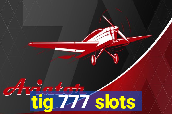 tig 777 slots